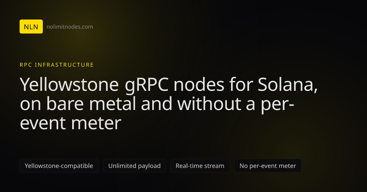 Yellowstone gRPC Nodes for Solana: Streaming Geyser API | NoLimitNodes